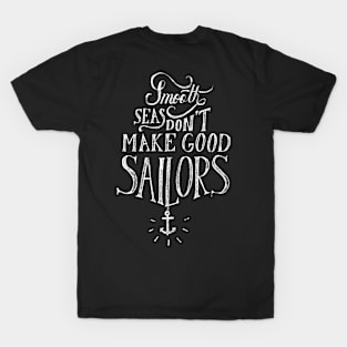 Smooth sees don’t make good sailors T-Shirt